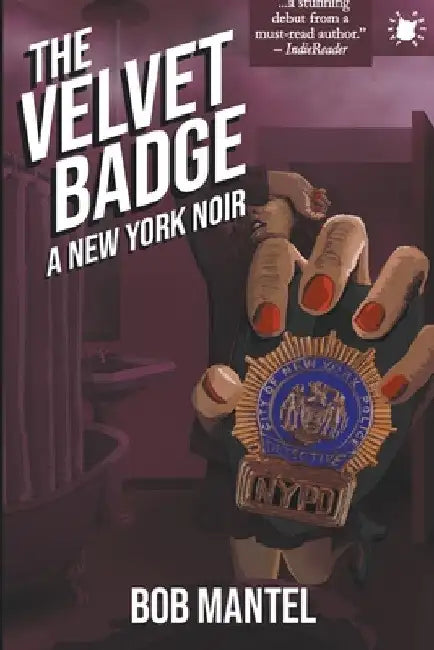 The Velvet Badge: A New York Noir by Bob Mantel