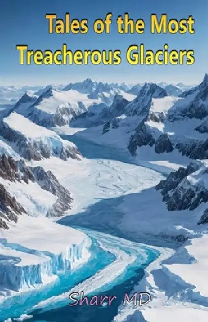 Tales of the Most Treacherous Glaciers by Sharr