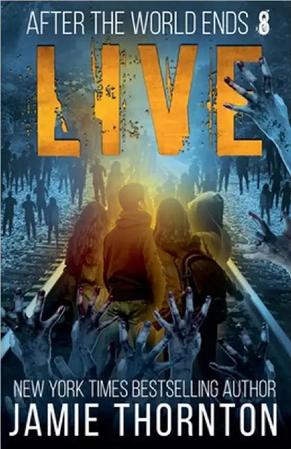 After The World Ends: Live (Book 8) by Jamie Thornton