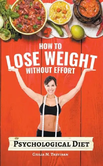 Psychological Diet: How to Lose Weight Without Effort by Giulia Trevisan