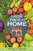 Grow Food at Home by Wendy S. Delmater