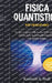 Fisica Quantistica per Principianti: Semplice e alla Portata di Tutti. Scopri i Segreti sulla Teoria della Relatività, i Buchi Neri, le Particelle Ele by Kenneth A. Stoll