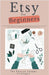 Etsy for Beginners: Your Step-by-Step Guide to Launching, Growing, and Profiting from Your Passion - Learn How to Start, Sell, Market, and by Strategist, The Passive Income