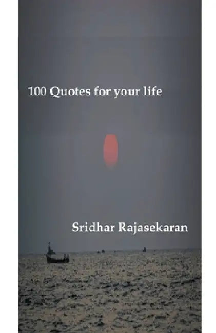 100 Quotes for your life by Sridhar Rajasekaran