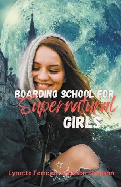 Boarding School for Supernatural Girls by Lynette Ferreira, Stephen Simpson