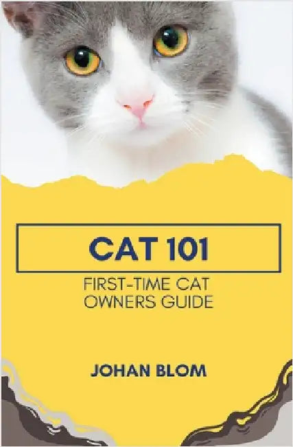 Cat 101: First-Time Cat Owners Guide by Blom, Johan