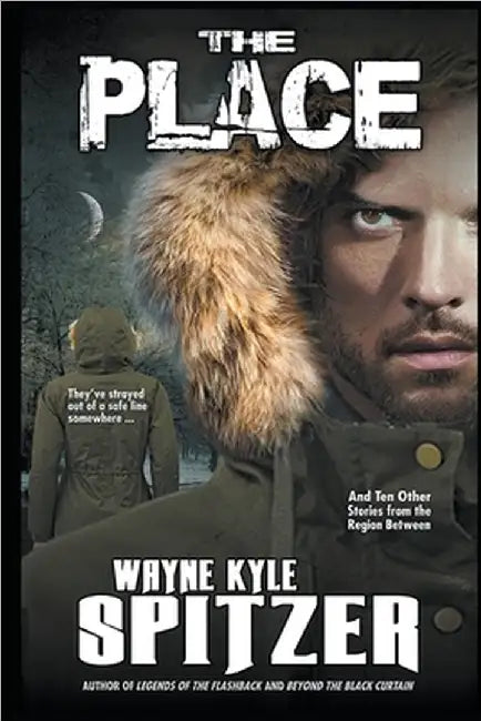 The Place and Ten Other Stories from the Region Between by Wayne Kyle Spitzer