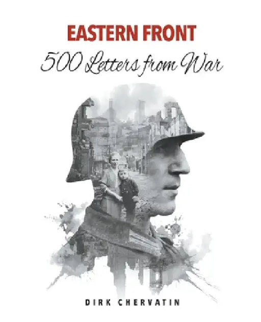 Eastern Front - 500 Letters from War by Dirk Chervatin