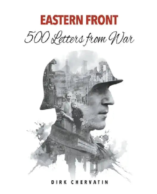 Eastern Front - 500 Letters from War by Dirk Chervatin