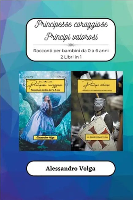 Principesse coraggiose e principi valorosi by Volga, Alessandro