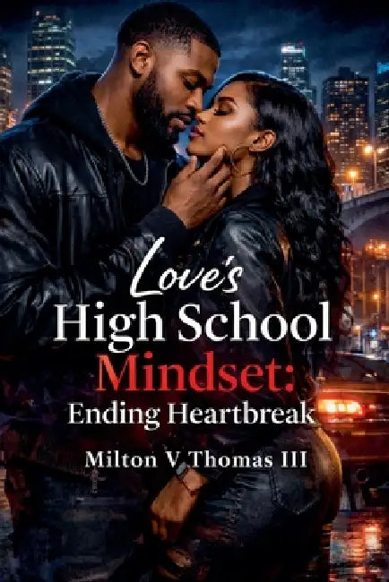 Love's High School Mindset: Ending Heartbreak by III Milton V. Thomas