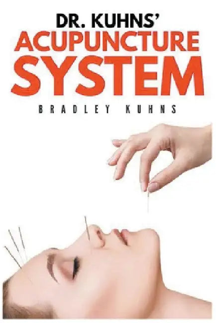 Dr. Kuhns' Acupuncture System by Bradley Kuhns