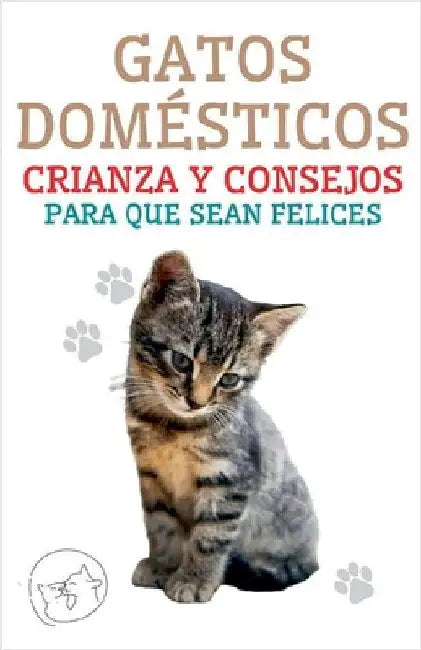 Gatos Domésticos Crianza y Consejos Para que Sean Felices by Edwin Pinto
