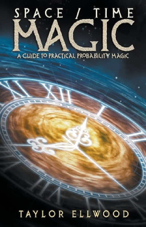 Space/Time Magic: A Guide to Practical Probability Magic by Taylor Ellwood