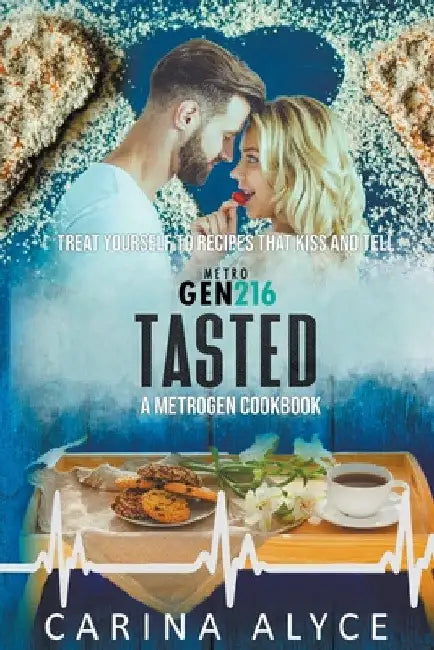 Tasted: Recipes that Kiss and Tell from MetroGen by Carina Alyce