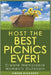 Host the Best Picnics Ever! Create Memorable Moments Outdoors by Richards, Amber