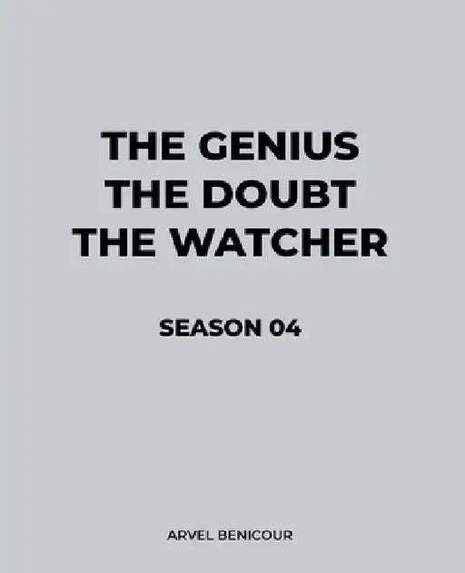 The Genius, The Doubt, and The Watcher - Season 04 by Arvel Benicour