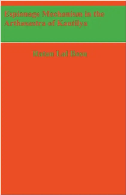 Espionage Mechanism in the Arthasastra of Kautilya by Basu, Ratan Lal