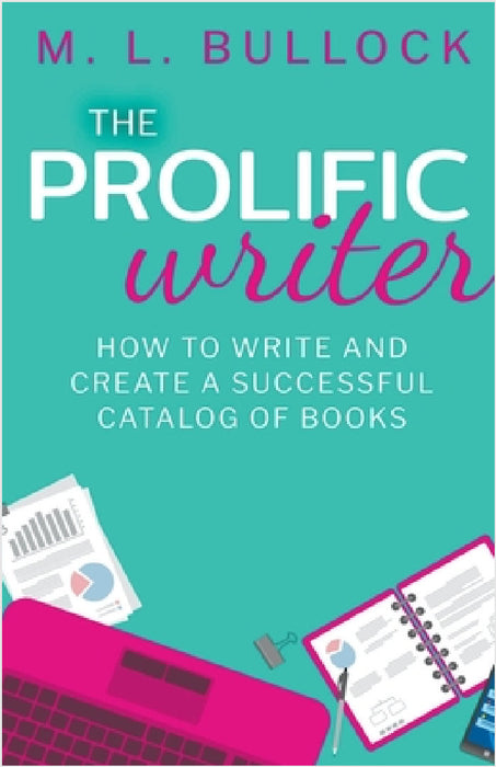 The Prolific Writer: How to Write and Create a Successful Catalog of Books by M. L. Bullock