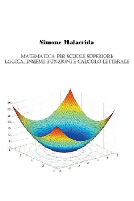Matematica: logica, insiemi, funzioni e calcolo letterale by Simone Malacrida