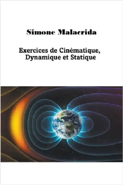 Exercices de Cinématique, Dynamique et Statique by Malacrida, Simone