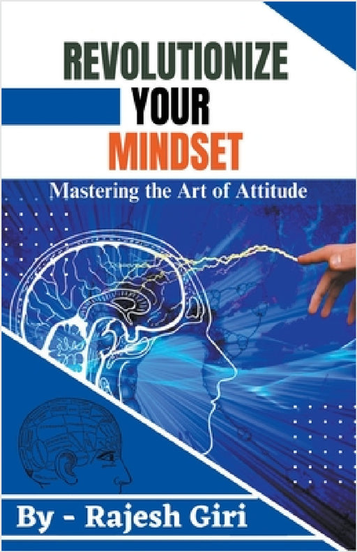 Revolutionize Your Mindset: Mastering the Art of Attitude by Rajesh Giri