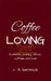 Coffee Loving by R. a. Bentinck