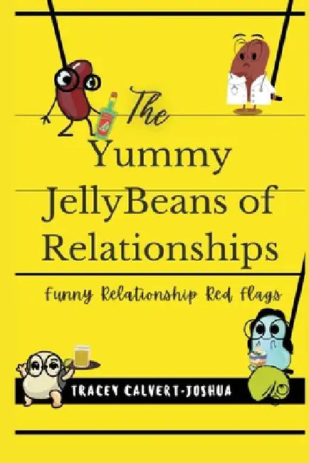 The Yummy Jellybeans of Relationships by Tracey Calvert-Joshua