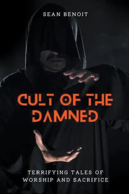 Cult of the Damned: Terrifying Tales of Worship and Sacrifice by Sean Benoit