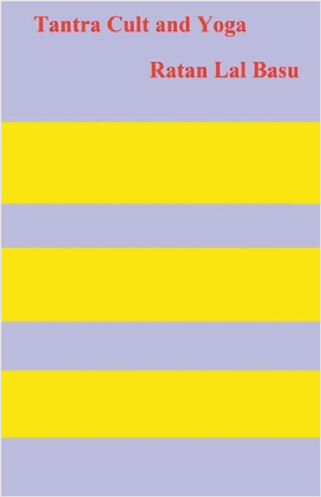 Tantra Cult and Yoga by Ratan Lal Basu