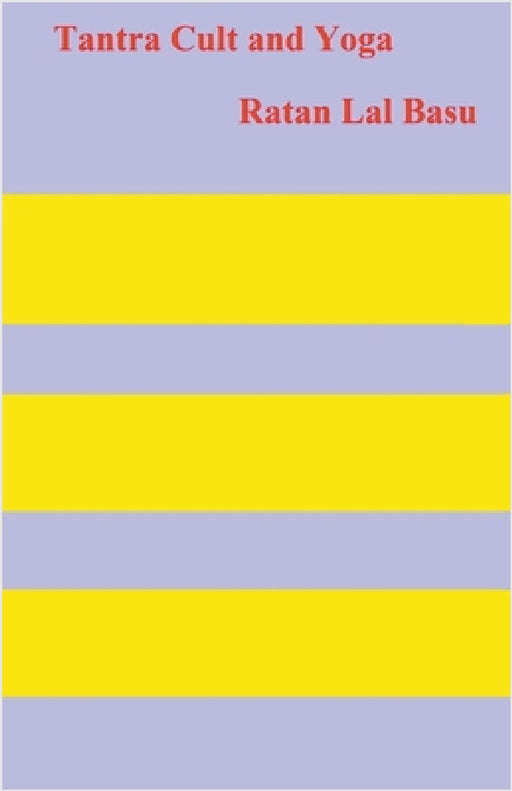 Tantra Cult and Yoga by Ratan Lal Basu