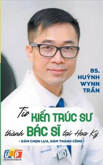 Từ Kiến Trúc Sư Thành Bác Sĩ Tại Hoa Kỳ by Trần, Bs Huỳnh Wynn