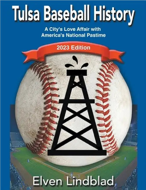 Tulsa Baseball History: 2023 Edition by Elven Lindblad