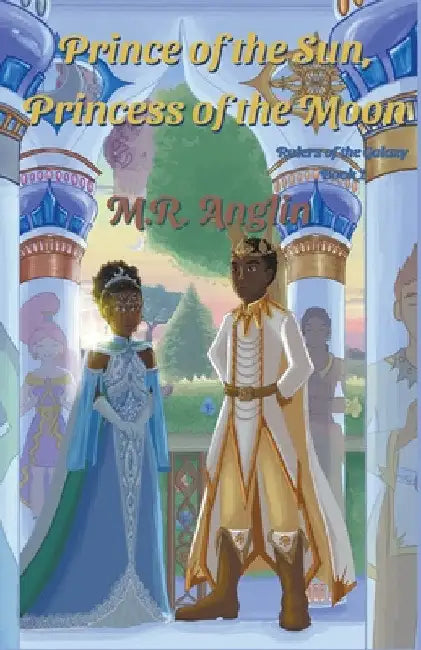 Prince of the Sun, Princess of the Moon by M. R. Anglin