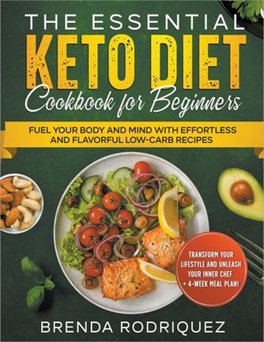 The Essential Keto Diet Cookbook for Beginners: Fuel Your Body and Mind with Effortless and Flavorful Low-Carb Recipes Transform Your Lifestyle and Un by Brenda Rodriquez