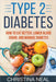 Type 2 Diabetes: How to Eat Better, Lower Blood Sugar, and Manage Diabetes by Christina Neal