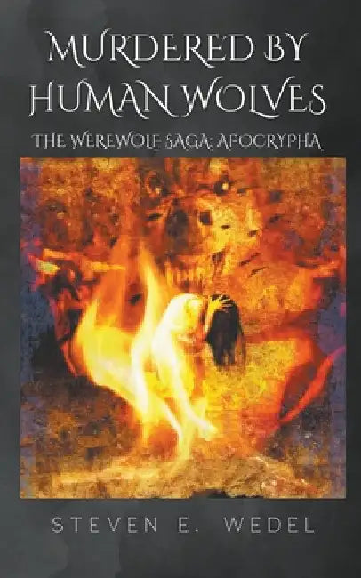 Murdered by Human Wolves by Steven E. Wedel