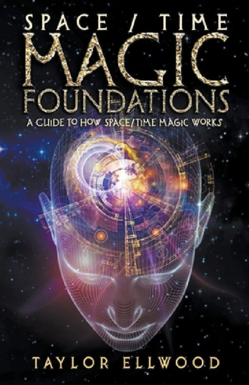 Space/Time Magic Foundations: A Guide to How Space/Time Magic Works by Taylor Ellwood