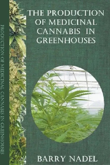 The Production of Medicinal Cannabis in Greenhouses by Barry Nadel