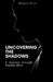 Uncovering the Shadows: A Journey through Shadow Work by Sergio Rijo