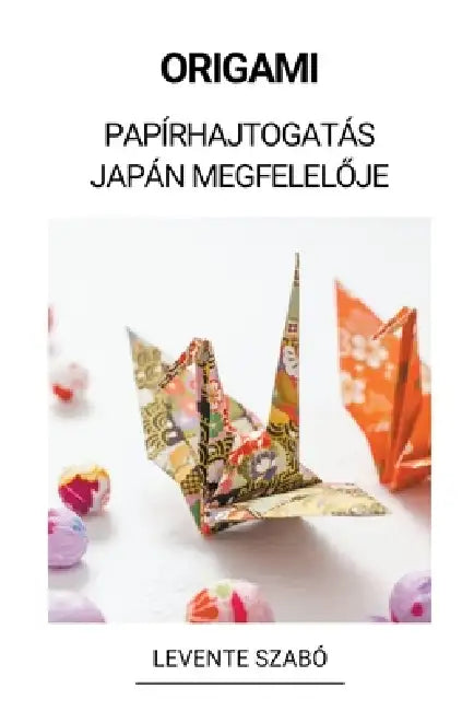 Origami (Papírhajtogatás Japán Megfelelője) by Levente Szabó