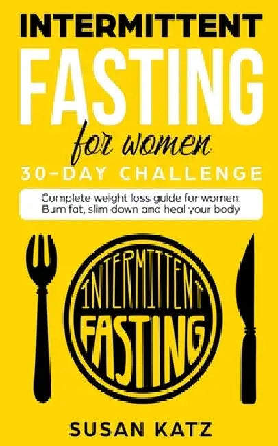 Intermittent Fasting for Women 30-Day Challenge by Susan Katz