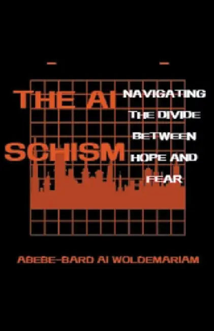 The AI Schism: Navigating the Divide Between Hope and Fear by Woldemariam