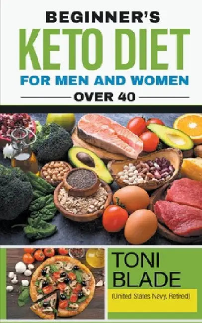 Beginner's Keto Diet for Men and Women Over 40 by Toni Blade