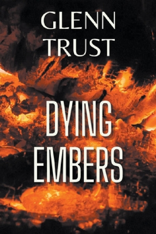 Dying Embers by Glenn Trust