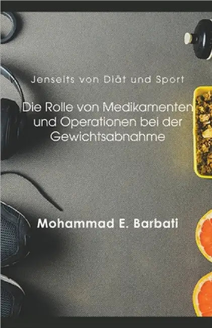 Jenseits von Diät und Sport: Die Rolle von Medikamenten und Operationen bei der Gewichtsabnahme by Barbati, Mohammad E.