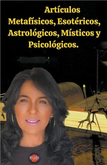 Artículos Metafísicos, Esotéricos, Astrológicos, Místicos y Psicológicos. by Rubi, Angeline A.