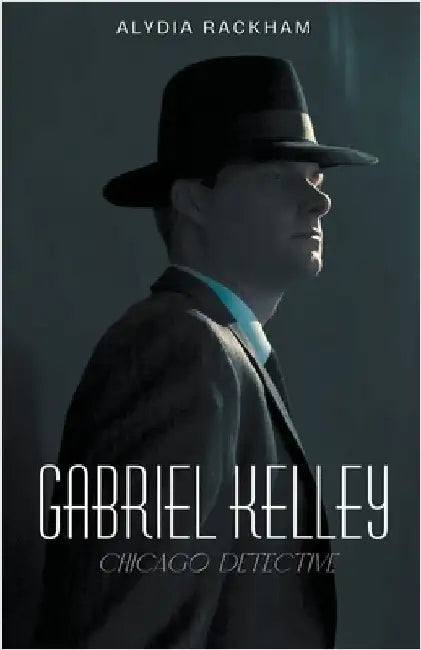 Gabriel Kelley: Chicago Detective by Alydia Rackham