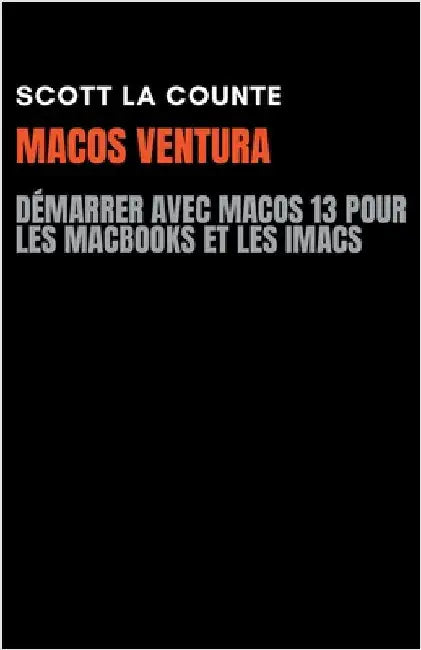 MacOS Ventura: Démarrer Avec Macos 13 Pour Les MacBooks Et Les iMacs by Scott La Counte