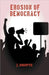 Erosion of Democracy by J. Dhopte